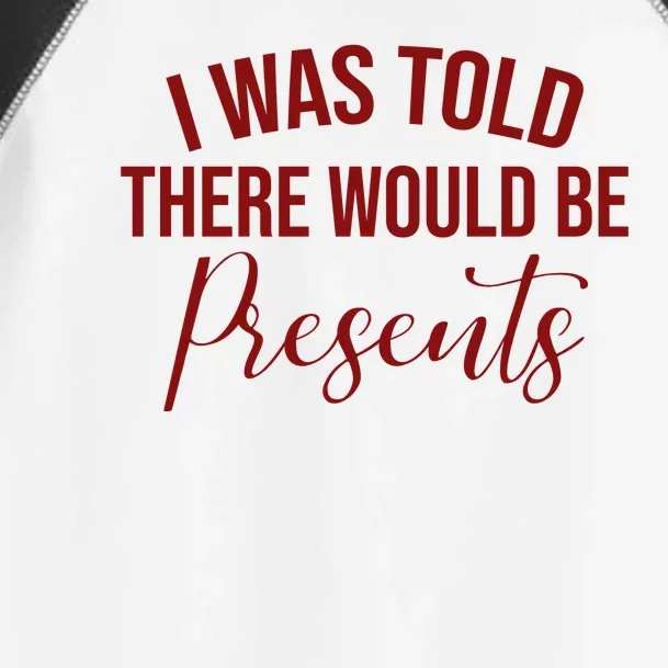 I Was Told There Would Be Presents Funny Christmas Toddler Fine Jersey T-Shirt