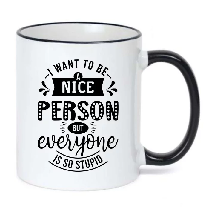 I Want To Be A Nice Person But Everyone Funny Humor Black Color Changing Mug