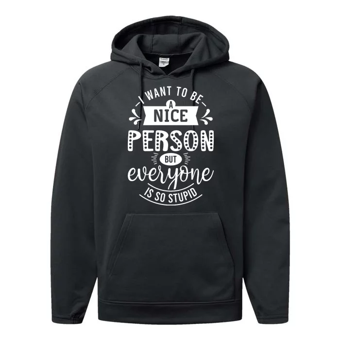 I Want To Be A Nice Person But Everyone Funny Humor Performance Fleece Hoodie