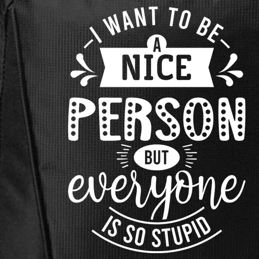 I Want To Be A Nice Person But Everyone Funny Humor City Backpack