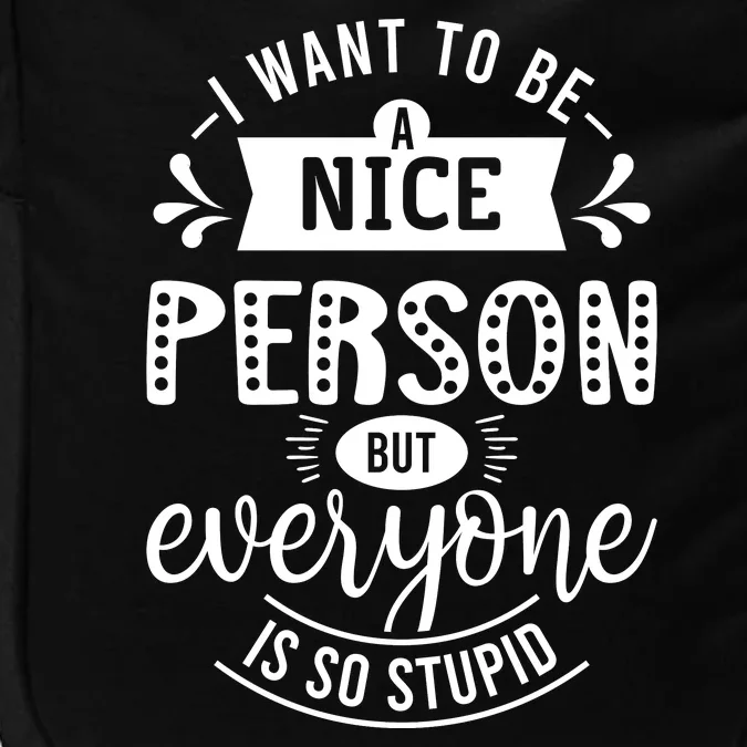 I Want To Be A Nice Person But Everyone Funny Humor Impact Tech Backpack