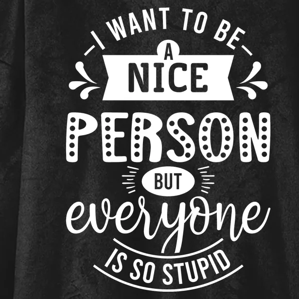 I Want To Be A Nice Person But Everyone Funny Humor Hooded Wearable Blanket