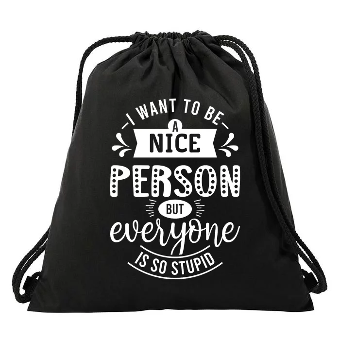 I Want To Be A Nice Person But Everyone Funny Humor Drawstring Bag