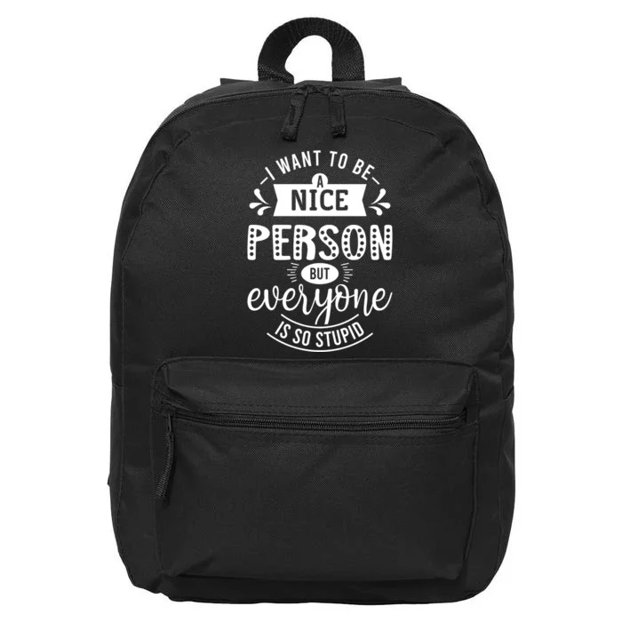 I Want To Be A Nice Person But Everyone Funny Humor 16 in Basic Backpack