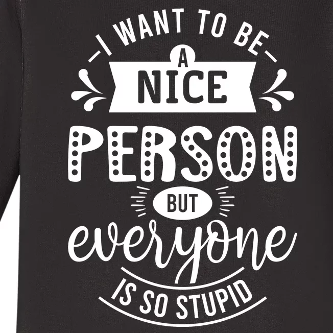 I Want To Be A Nice Person But Everyone Funny Humor Baby Long Sleeve Bodysuit