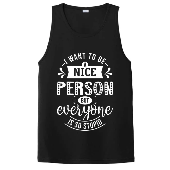 I Want To Be A Nice Person But Everyone Funny Humor Performance Tank