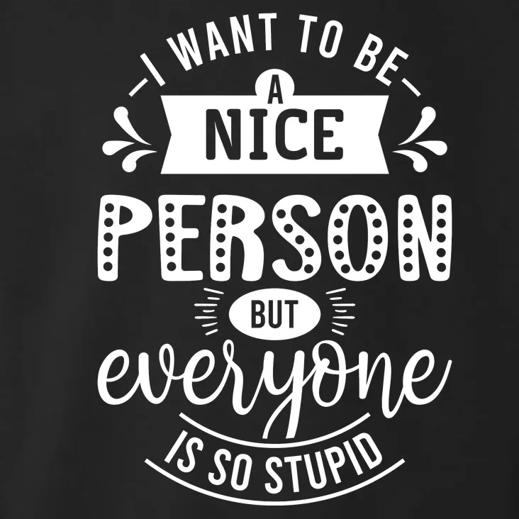 I Want To Be A Nice Person But Everyone Funny Humor Toddler Hoodie