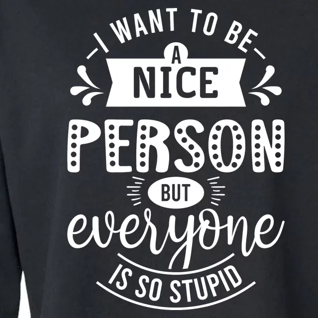 I Want To Be A Nice Person But Everyone Funny Humor Cropped Pullover Crew