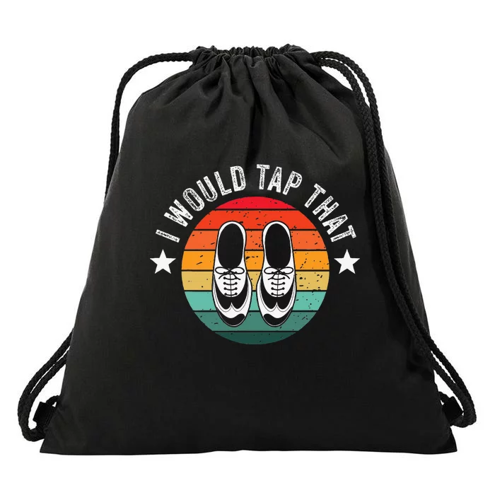 I Would Tap That Recital Tap Dancer Tap Dancing Drawstring Bag