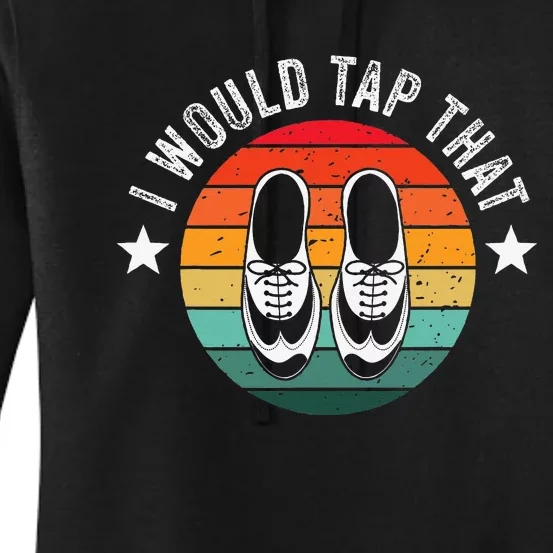 I Would Tap That Recital Tap Dancer Tap Dancing Women's Pullover Hoodie