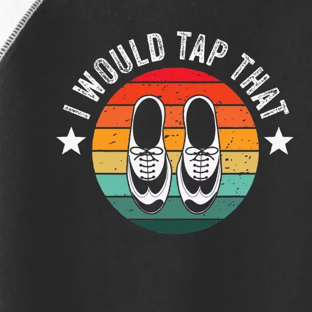 I Would Tap That Recital Tap Dancer Tap Dancing Toddler Fine Jersey T-Shirt