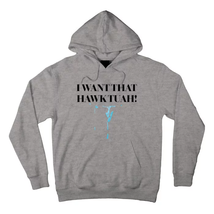 I Want That Hawk Tuah Tall Hoodie