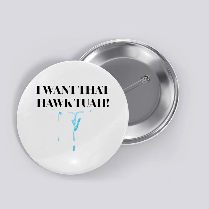 I Want That Hawk Tuah Button