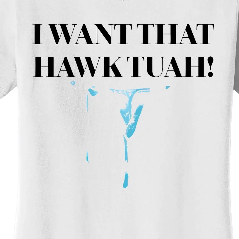 I Want That Hawk Tuah Women's T-Shirt