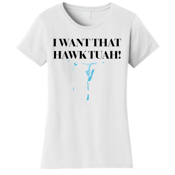 I Want That Hawk Tuah Women's T-Shirt