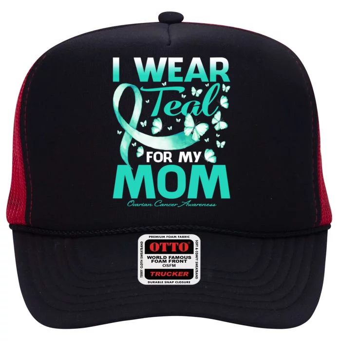 I Wear Teal For My Mom Ovarian Cancer Awareness Funny Gift High Crown Mesh Trucker Hat