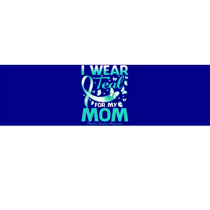 I Wear Teal For My Mom Ovarian Cancer Awareness Funny Gift Bumper Sticker