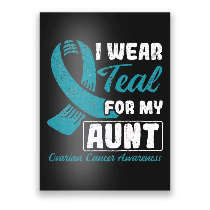 I Wear Teal For My Aunt Ovarian Cancer Poster