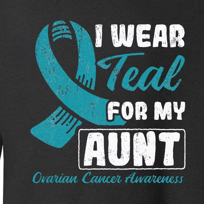 I Wear Teal For My Aunt Ovarian Cancer Toddler Sweatshirt