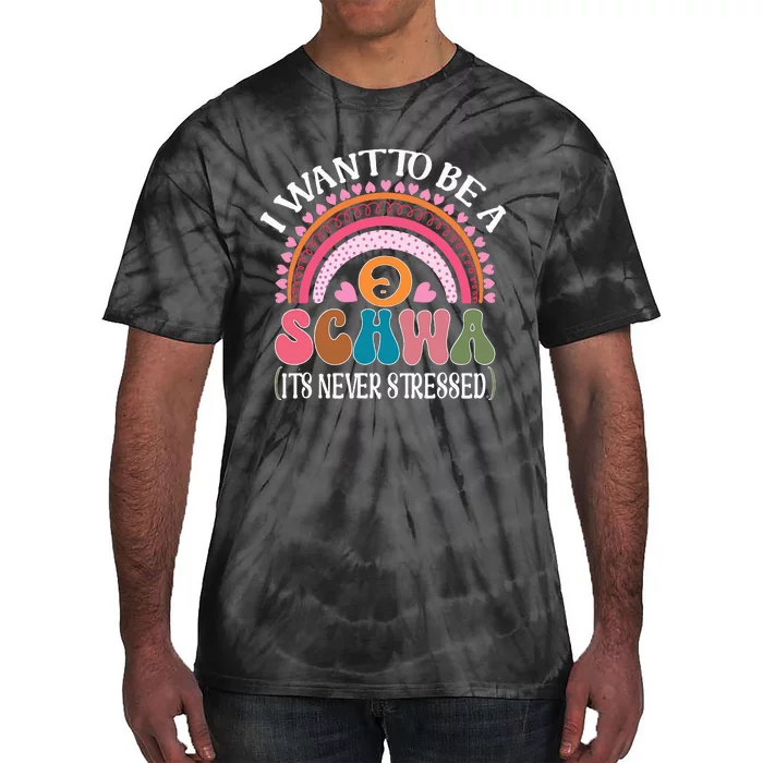 I Want To Be A Schwa Its Never Stressed Science Of Reading Tie-Dye T-Shirt