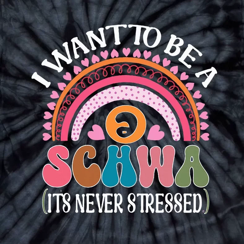 I Want To Be A Schwa Its Never Stressed Science Of Reading Tie-Dye T-Shirt