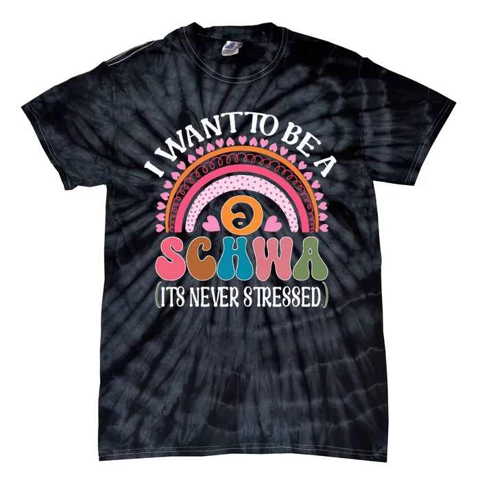 I Want To Be A Schwa Its Never Stressed Science Of Reading Tie-Dye T-Shirt