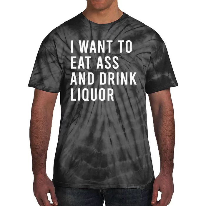 I Want To Eat And Drink Liquor Funny Butt Puns Tie-Dye T-Shirt