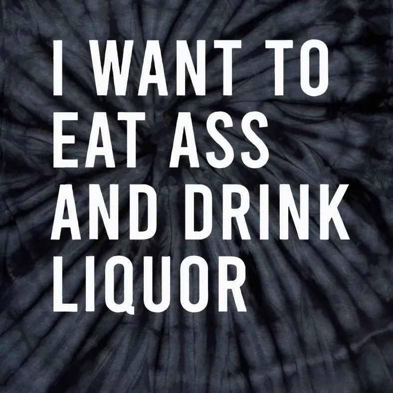 I Want To Eat And Drink Liquor Funny Butt Puns Tie-Dye T-Shirt