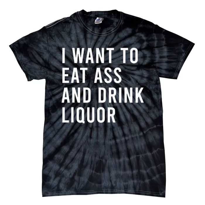 I Want To Eat And Drink Liquor Funny Butt Puns Tie-Dye T-Shirt