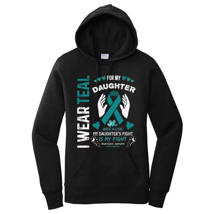 I Wear Teal For My Daughter Ovarian Cancer Ribbon Awareness Women's Pullover Hoodie