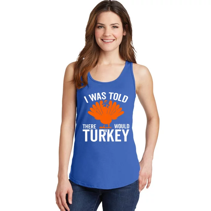 I Was Told There Would Be Turkey Family Thanksgiving Cool Gift Ladies Essential Tank