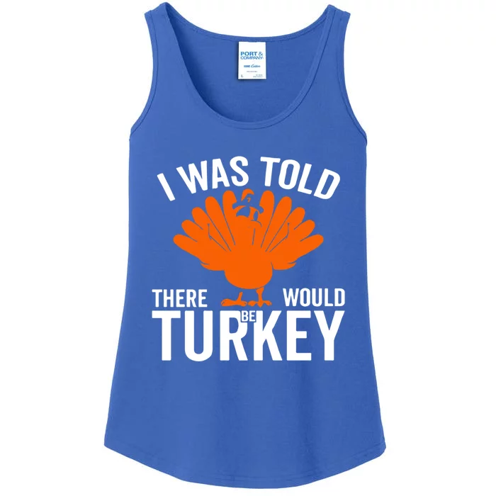 I Was Told There Would Be Turkey Family Thanksgiving Cool Gift Ladies Essential Tank