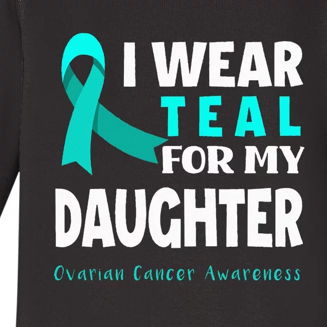 I Wear Teal For My Daughter Support Ovarian Cancer Awareness Baby Long Sleeve Bodysuit