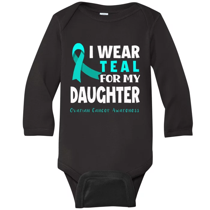 I Wear Teal For My Daughter Support Ovarian Cancer Awareness Baby Long Sleeve Bodysuit