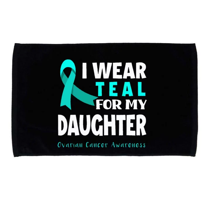 I Wear Teal For My Daughter Support Ovarian Cancer Awareness Microfiber Hand Towel