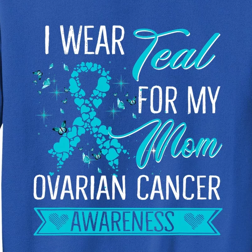 I Wear Teal For My Mom Ovarian Cancer Awareness Gift Sweatshirt