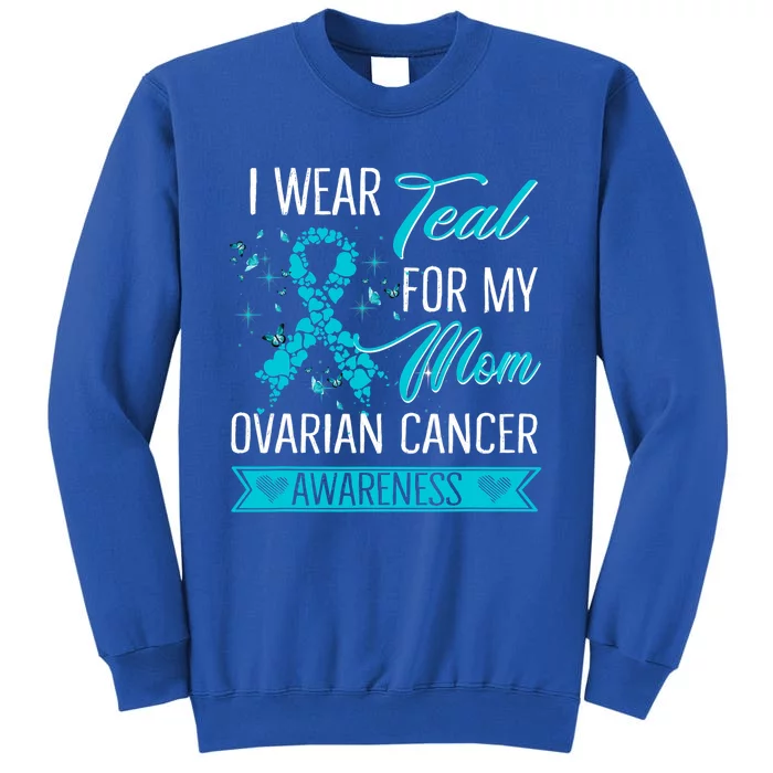 I Wear Teal For My Mom Ovarian Cancer Awareness Gift Sweatshirt