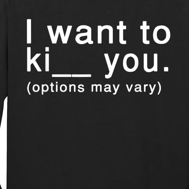 I Want To Ki You Options May Vary Funny Tall Long Sleeve T-Shirt