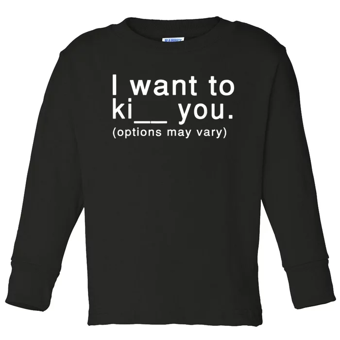 I Want To Ki You Options May Vary Funny Toddler Long Sleeve Shirt