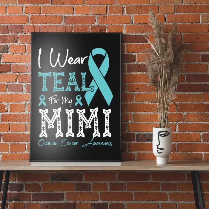 I Wear Teal For My Mimi Ovarian Cancer Awareness Poster