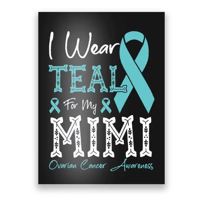 I Wear Teal For My Mimi Ovarian Cancer Awareness Poster