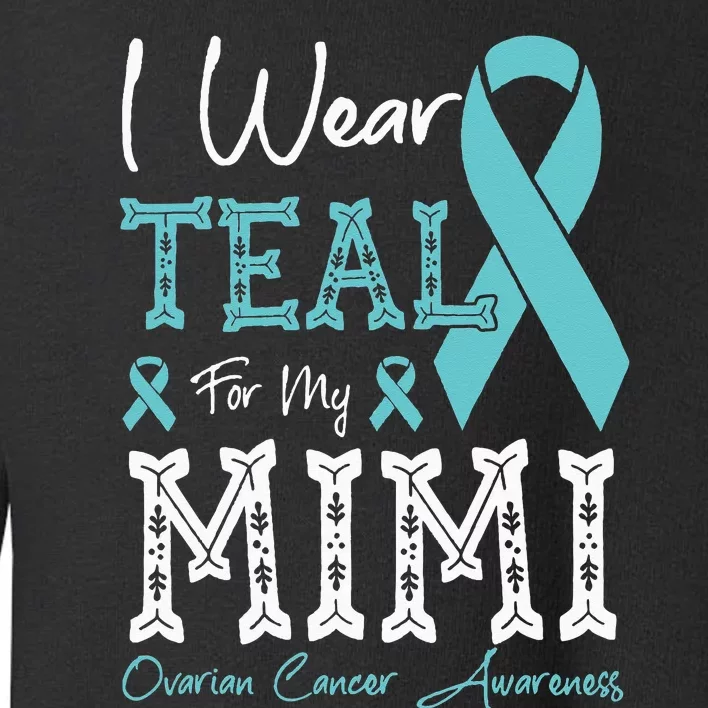 I Wear Teal For My Mimi Ovarian Cancer Awareness Toddler Sweatshirt