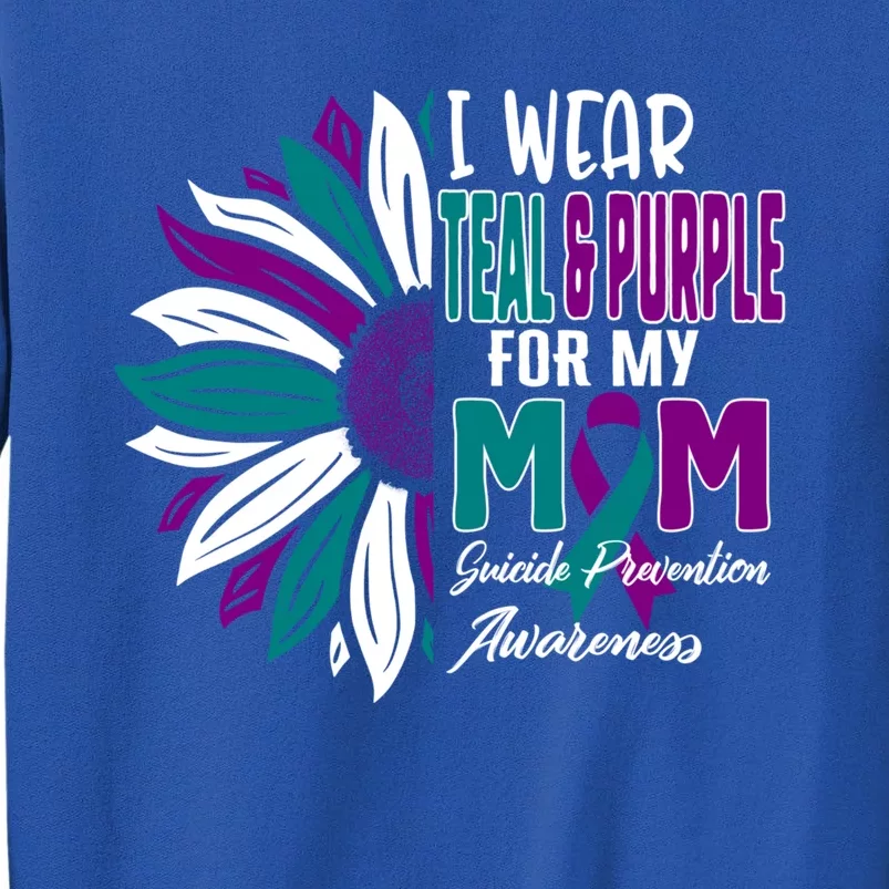 I Wear Teal And Purple For My Mom Suicide Prevention Awareness Gift Tall Sweatshirt