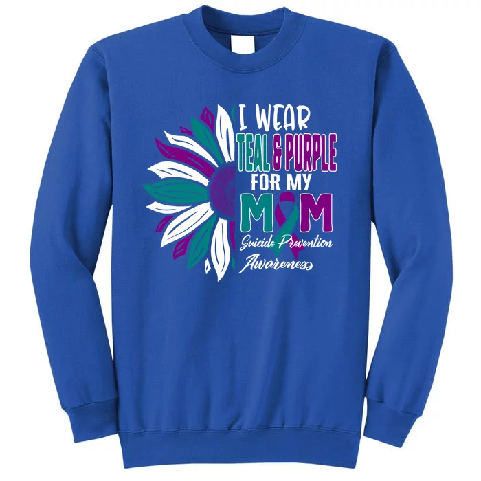 I Wear Teal And Purple For My Mom Suicide Prevention Awareness Gift Tall Sweatshirt