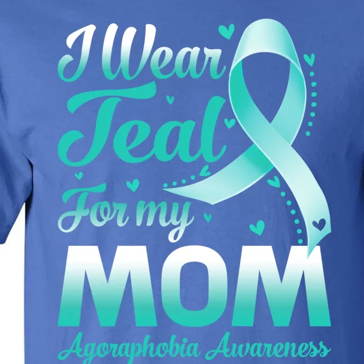 I Wear Teal For My Mom Agoraphobia Awareness Ribbon Gift Tall T-Shirt