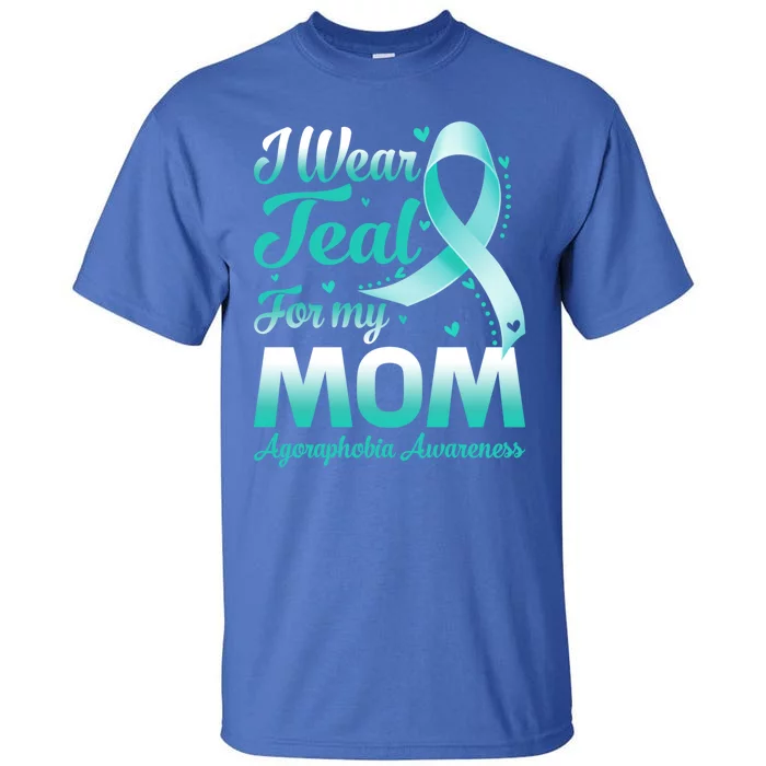 I Wear Teal For My Mom Agoraphobia Awareness Ribbon Gift Tall T-Shirt