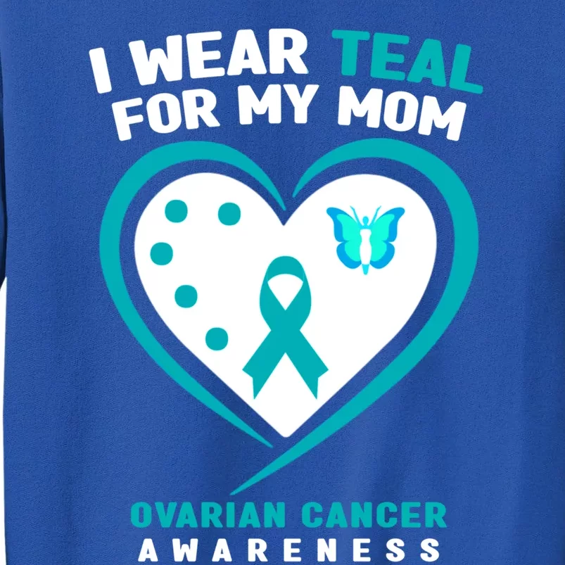 I Wear Teal For My Mom Ovarian Cancer Awareness Gift Sweatshirt