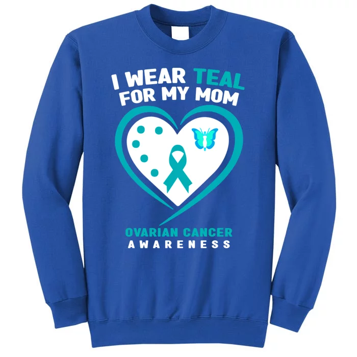 I Wear Teal For My Mom Ovarian Cancer Awareness Gift Sweatshirt