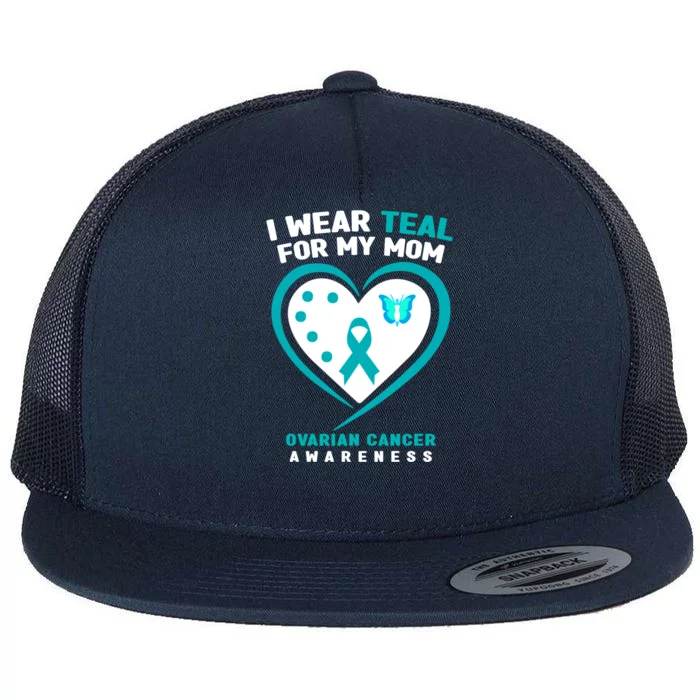 I Wear Teal For My Mom Ovarian Cancer Awareness Gift Flat Bill Trucker Hat