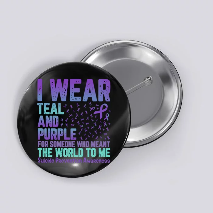 I Wear Teal And Purple For Someone Who Meant The World To Me Button